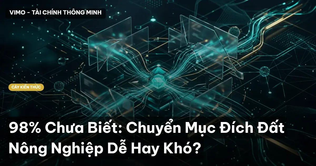 98% Chưa Biết: Chuyển Mục Đích Đất Nông Nghiệp Dễ Hay Khó?