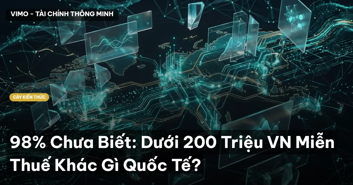 98% Chưa Biết: Dưới 200 Triệu VN Miễn Thuế Khác Gì Quốc Tế?