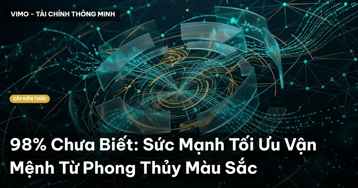 98% Chưa Biết: Sức Mạnh Tối Ưu Vận Mệnh Từ Phong Thủy Màu Sắc