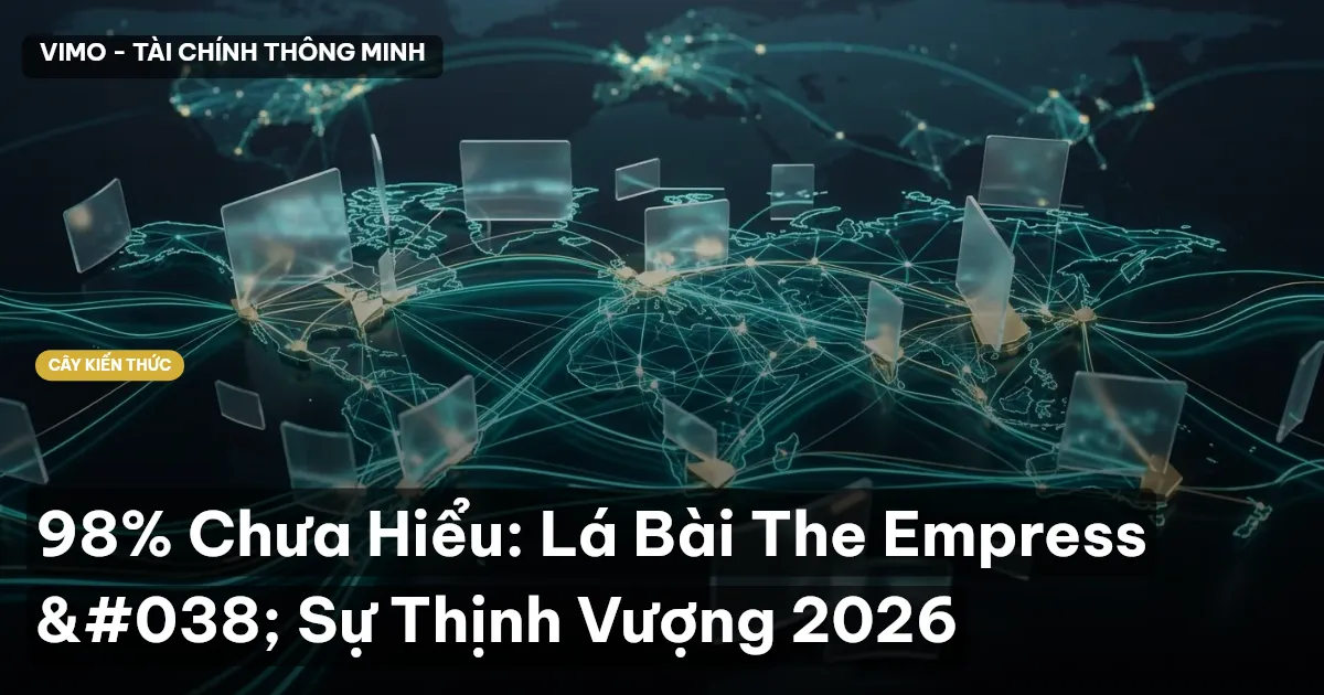 98% Chưa Hiểu: Lá Bài The Empress & Sự Thịnh Vượng 2026