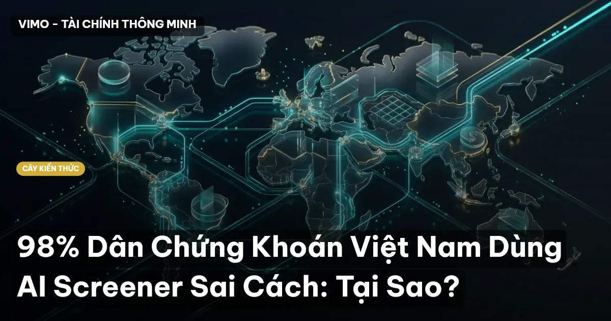 98% Dân Chứng Khoán Việt Nam Dùng AI Screener Sai Cách: Tại Sao?
