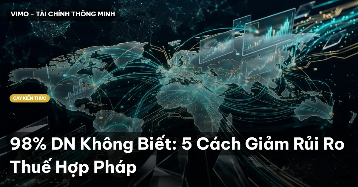 98% DN Không Biết: 5 Cách Giảm Rủi Ro Thuế Hợp Pháp