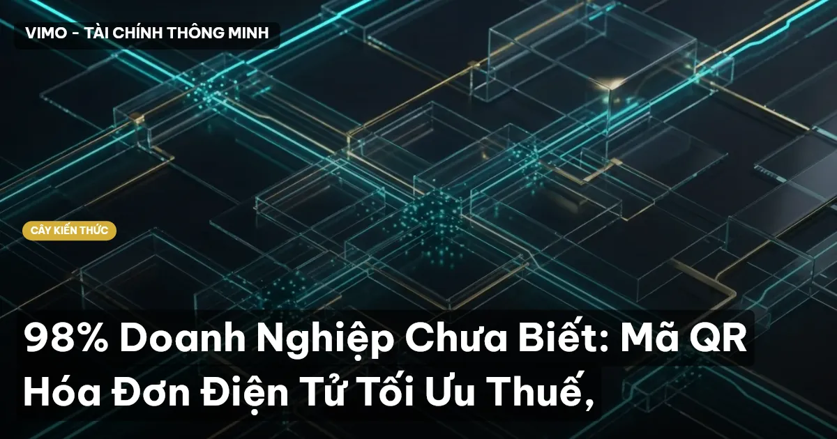 98% Doanh Nghiệp Chưa Biết: Mã QR Hóa Đơn Điện Tử Tối Ưu Thuế,