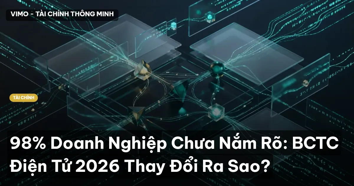 98% Doanh Nghiệp Chưa Nắm Rõ: BCTC Điện Tử 2026 Thay Đổi Ra Sao?
