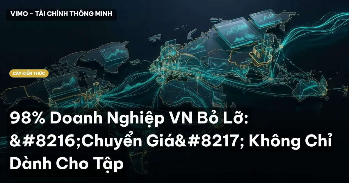 98% Doanh Nghiệp VN Bỏ Lỡ: ‘Chuyển Giá’ Không Chỉ Dành Cho Tập