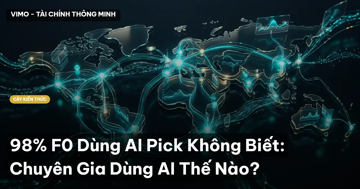 98% F0 Dùng AI Pick Không Biết: Chuyên Gia Dùng AI Thế Nào?