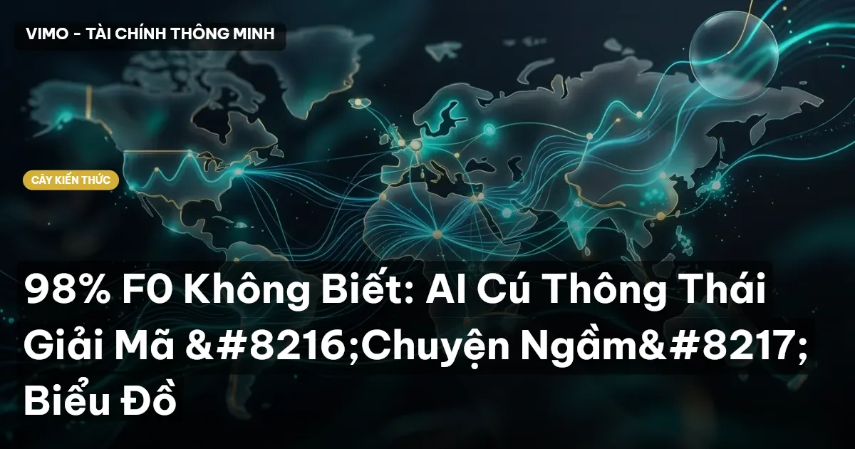 98% F0 Không Biết: AI Cú Thông Thái Giải Mã ‘Chuyện Ngầm’ Biểu Đồ