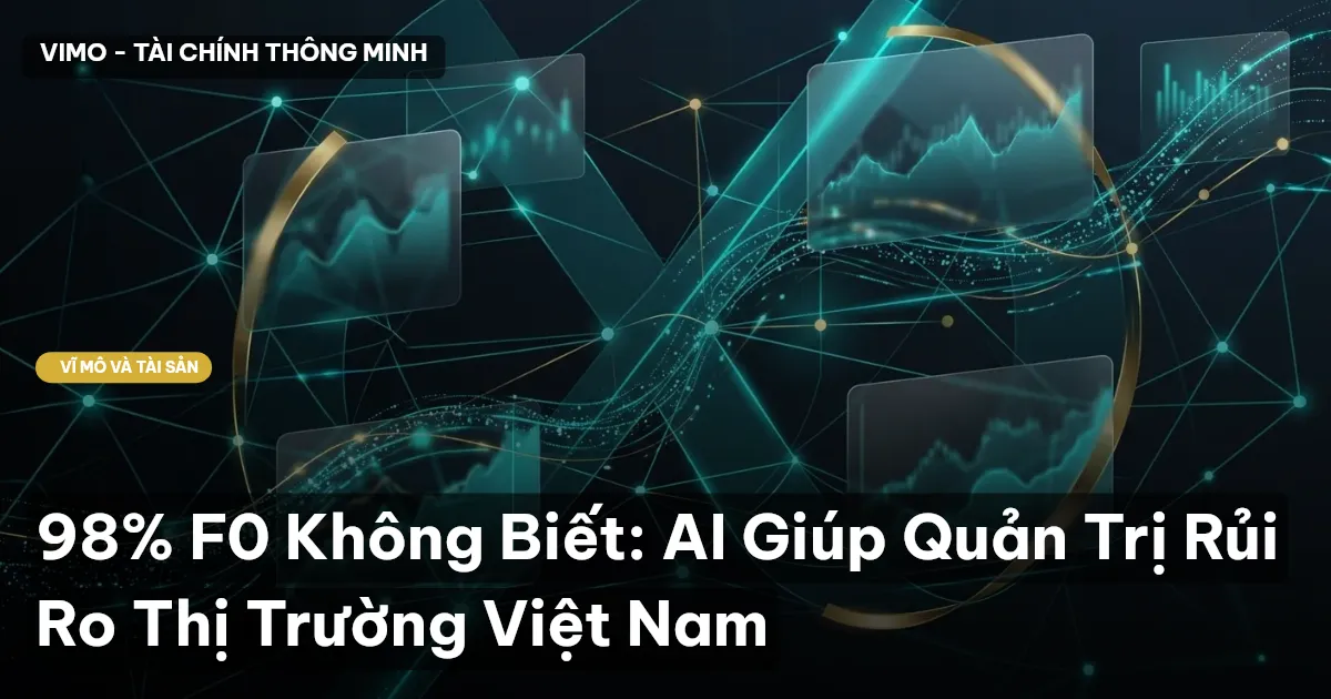 98% F0 Không Biết: AI Giúp Quản Trị Rủi Ro Thị Trường Việt Nam