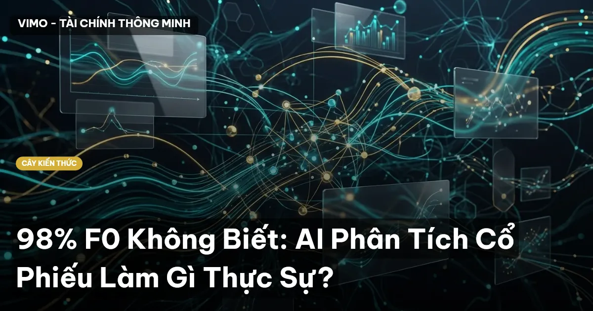 98% F0 Không Biết: AI Phân Tích Cổ Phiếu Làm Gì Thực Sự?