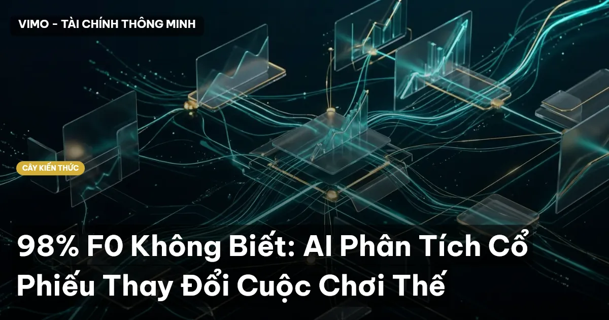 98% F0 Không Biết: AI Phân Tích Cổ Phiếu Thay Đổi Cuộc Chơi Thế