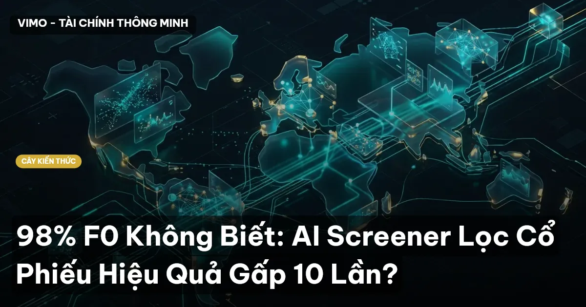 98% F0 Không Biết: AI Screener Lọc Cổ Phiếu Hiệu Quả Gấp 10 Lần?
