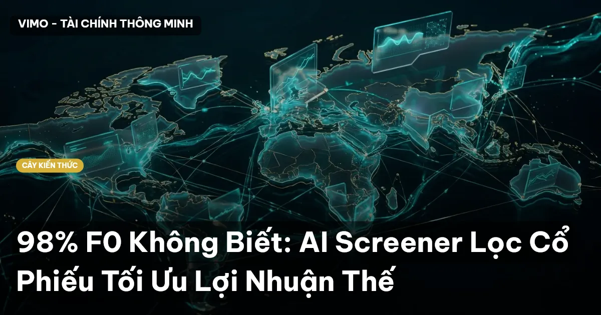 98% F0 Không Biết: AI Screener Lọc Cổ Phiếu Tối Ưu Lợi Nhuận Thế