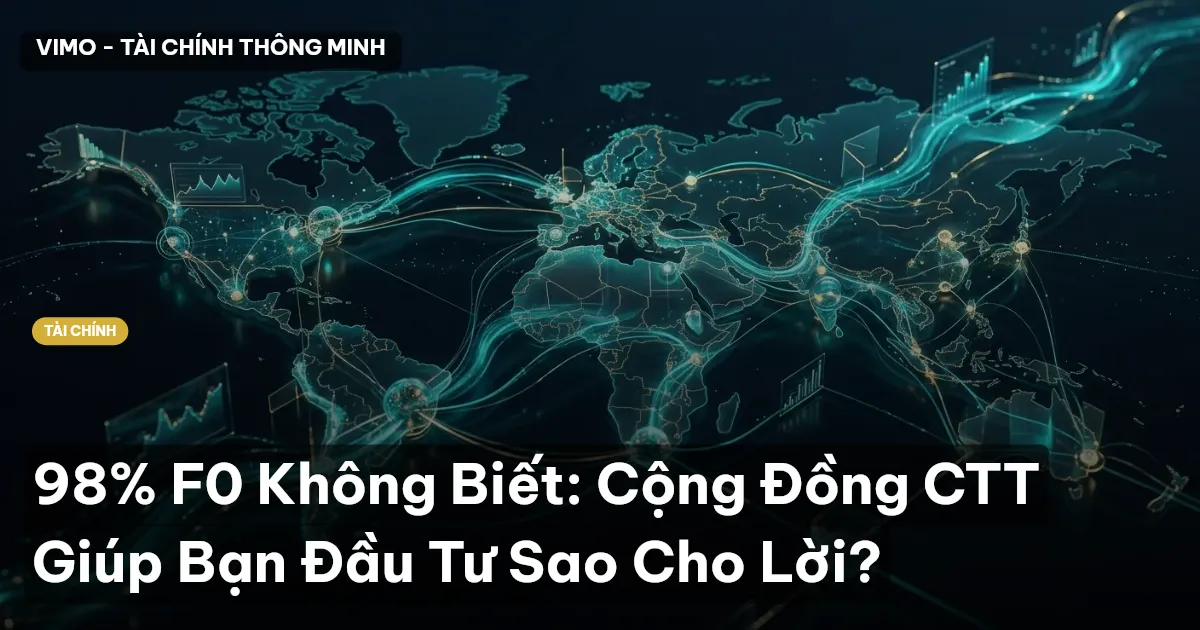 98% F0 Không Biết: Cộng Đồng CTT Giúp Bạn Đầu Tư Sao Cho Lời?