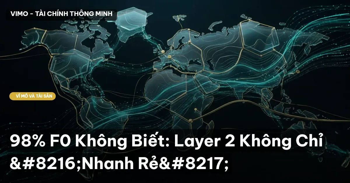 98% F0 Không Biết: Layer 2 Không Chỉ 'Nhanh Rẻ'