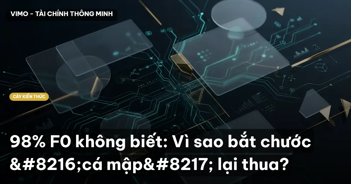 98% F0 không biết: Vì sao bắt chước ‘cá mập’ lại thua?