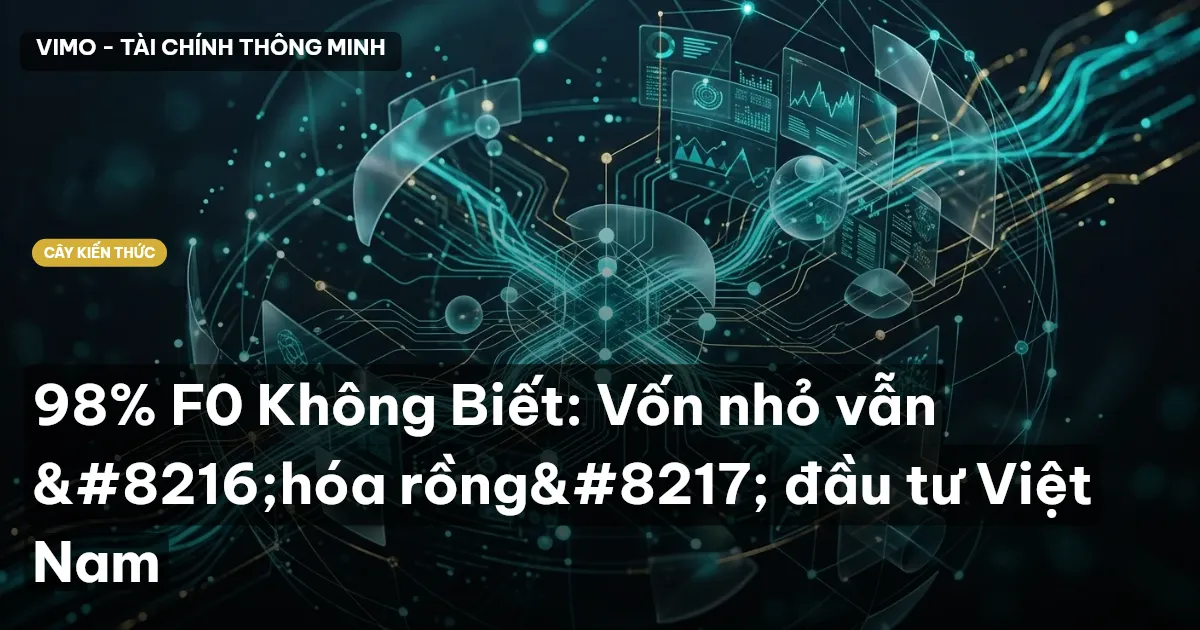 98% F0 Không Biết: Vốn nhỏ vẫn ‘hóa rồng’ đầu tư Việt Nam