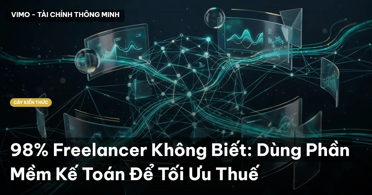 98% Freelancer Không Biết: Dùng Phần Mềm Kế Toán Để Tối Ưu Thuế