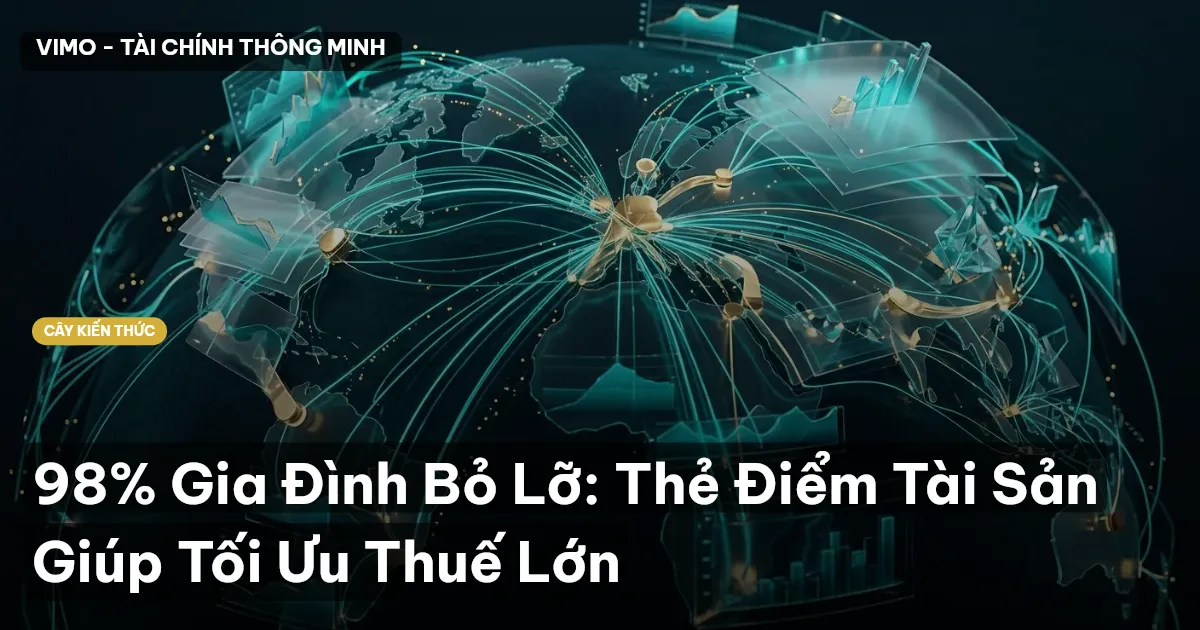 98% Gia Đình Bỏ Lỡ: Thẻ Điểm Tài Sản Giúp Tối Ưu Thuế Lớn