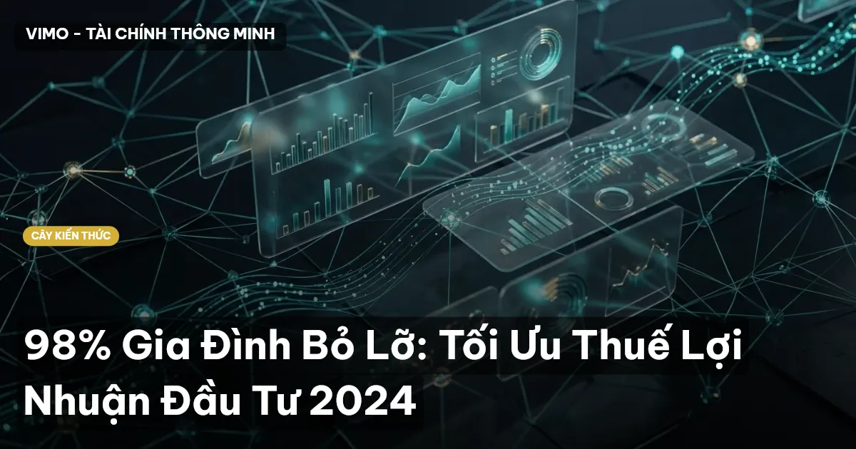 98% Gia Đình Bỏ Lỡ: Tối Ưu Thuế Lợi Nhuận Đầu Tư 2024