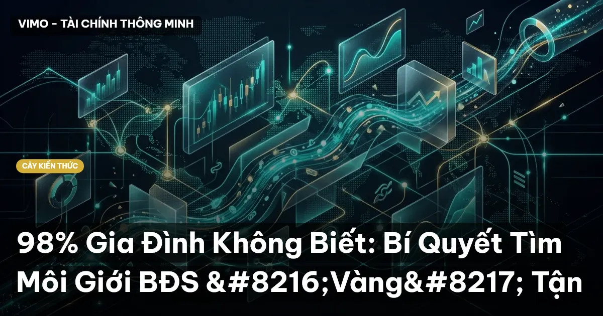 98% Gia Đình Không Biết: Bí Quyết Tìm Môi Giới BĐS ‘Vàng’ Tận