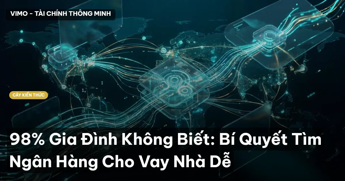 98% Gia Đình Không Biết: Bí Quyết Tìm Ngân Hàng Cho Vay Nhà Dễ