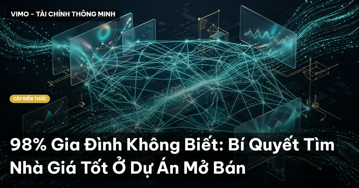 98% Gia Đình Không Biết: Bí Quyết Tìm Nhà Giá Tốt Ở Dự Án Mở Bán