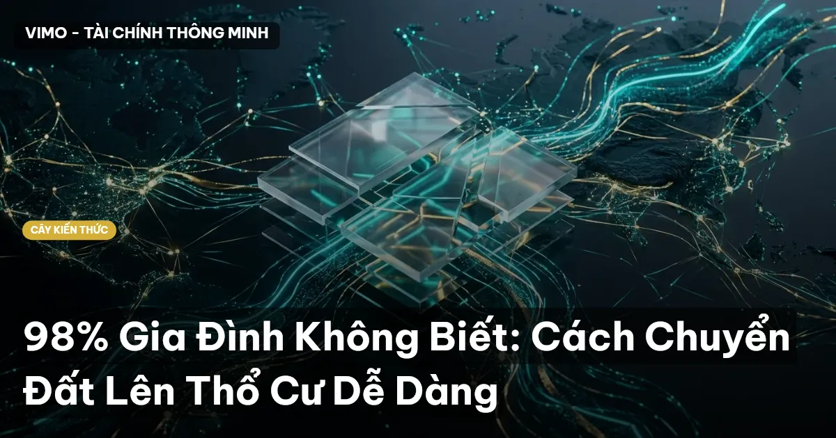 98% Gia Đình Không Biết: Cách Chuyển Đất Lên Thổ Cư Dễ Dàng