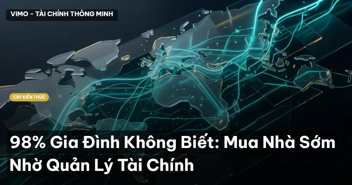 98% Gia Đình Không Biết: Mua Nhà Sớm Nhờ Quản Lý Tài Chính