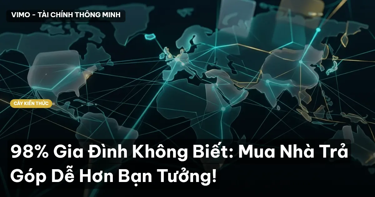98% Gia Đình Không Biết: Mua Nhà Trả Góp Dễ Hơn Bạn Tưởng!