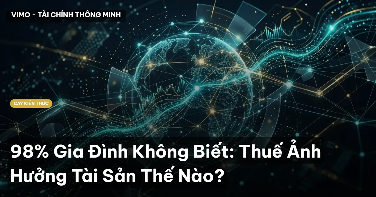 98% Gia Đình Không Biết: Thuế Ảnh Hưởng Tài Sản Thế Nào?