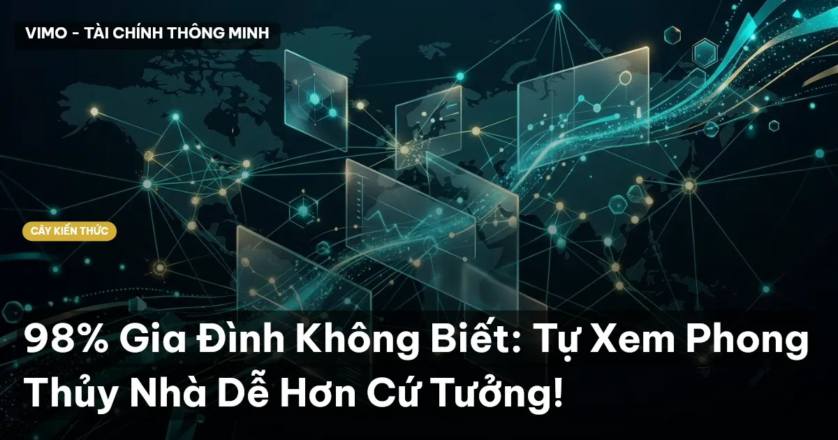 98% Gia Đình Không Biết: Tự Xem Phong Thủy Nhà Dễ Hơn Cứ Tưởng!