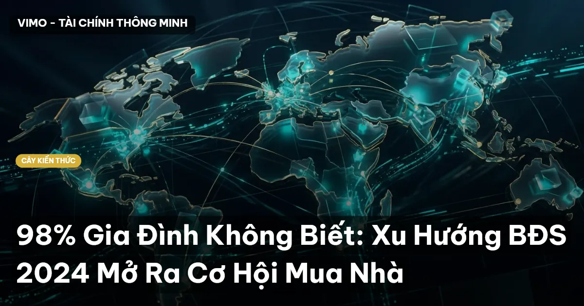 98% Gia Đình Không Biết: Xu Hướng BĐS 2024 Mở Ra Cơ Hội Mua Nhà
