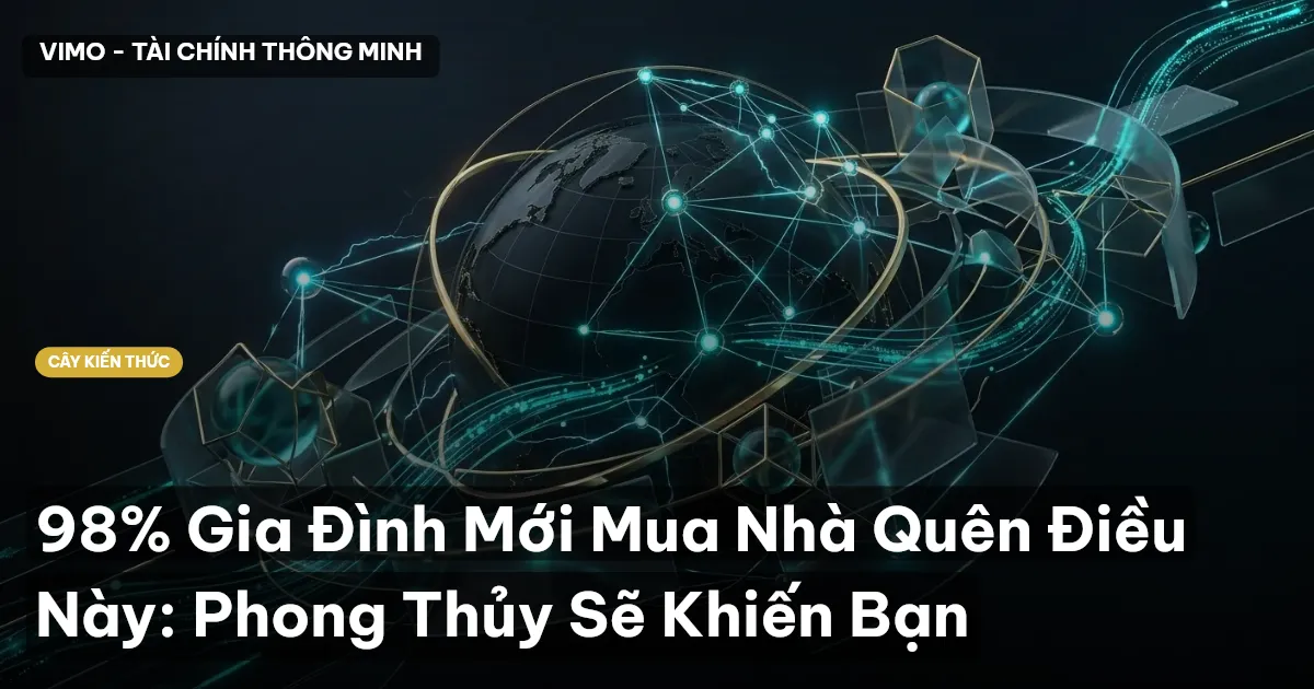 98% Gia Đình Mới Mua Nhà Quên Điều Này: Phong Thủy Sẽ Khiến Bạn