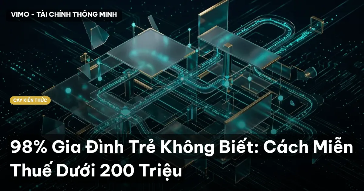 98% Gia Đình Trẻ Không Biết: Cách Miễn Thuế Dưới 200 Triệu