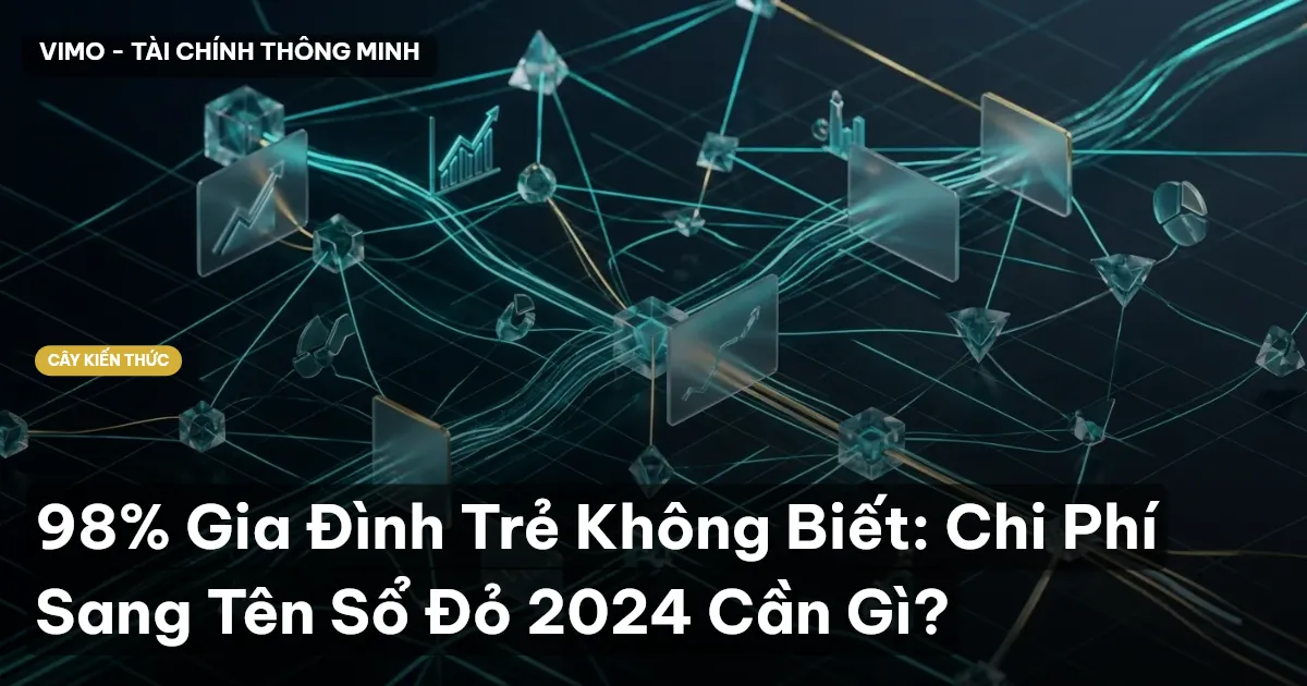 98% Gia Đình Trẻ Không Biết: Chi Phí Sang Tên Sổ Đỏ 2024 Cần Gì?
