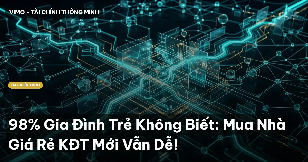 98% Gia Đình Trẻ Không Biết: Mua Nhà Giá Rẻ KĐT Mới Vẫn Dễ!