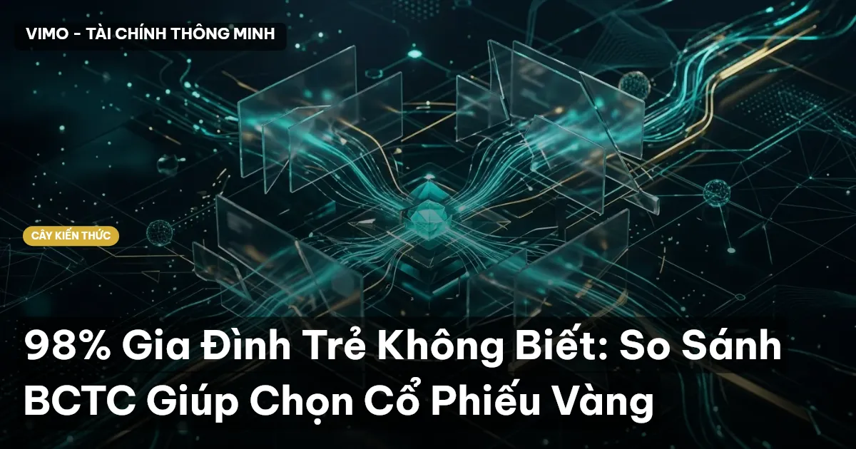 98% Gia Đình Trẻ Không Biết: So Sánh BCTC Giúp Chọn Cổ Phiếu Vàng