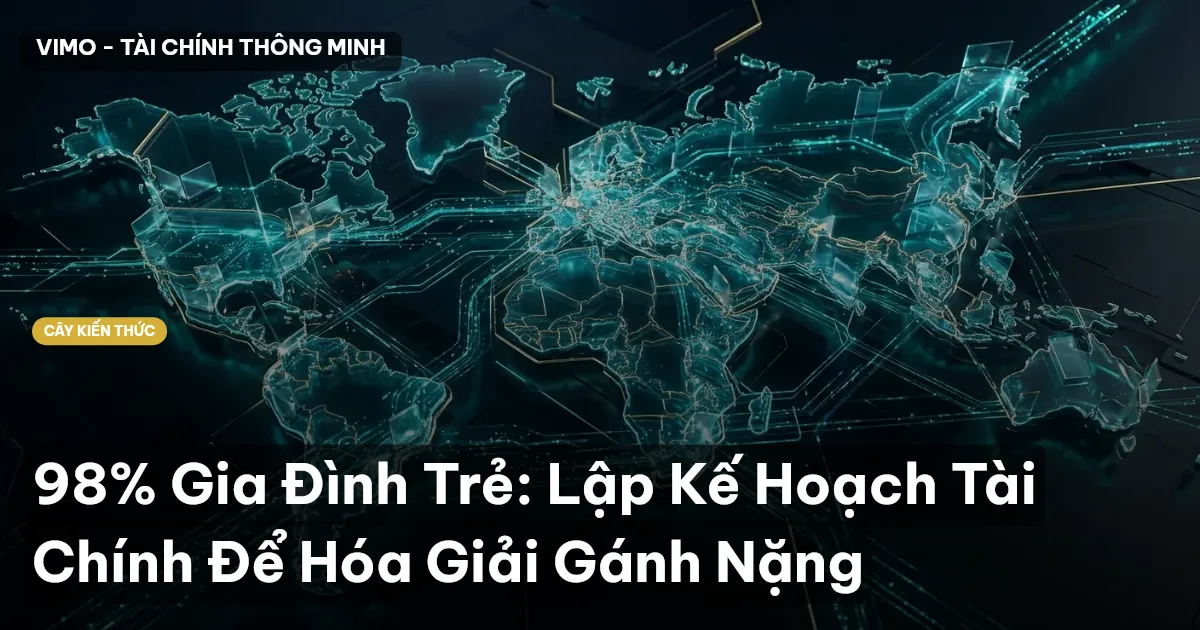 98% Gia Đình Trẻ: Lập Kế Hoạch Tài Chính Để Hóa Giải Gánh Nặng