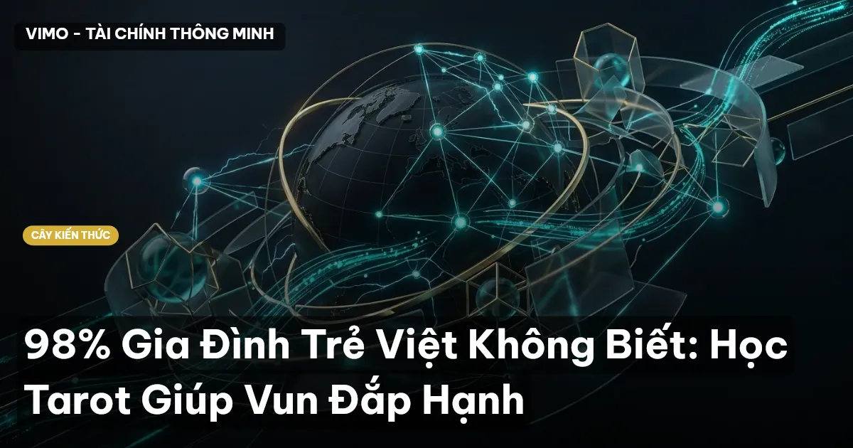 98% Gia Đình Trẻ Việt Không Biết: Học Tarot Giúp Vun Đắp Hạnh