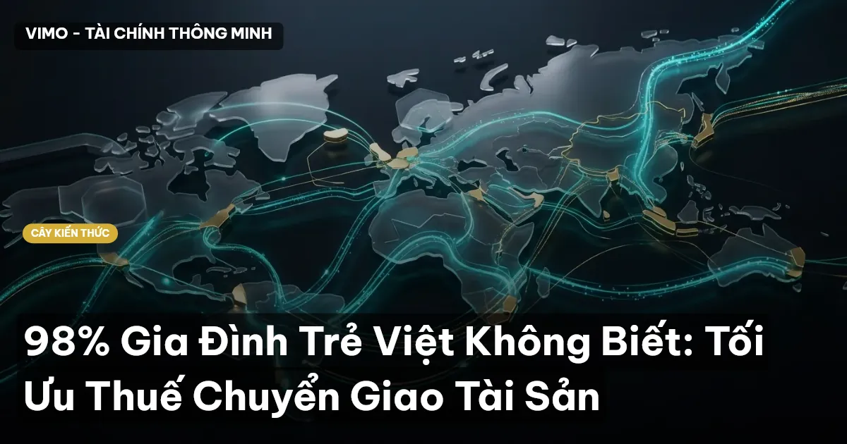 98% Gia Đình Trẻ Việt Không Biết: Tối Ưu Thuế Chuyển Giao Tài Sản