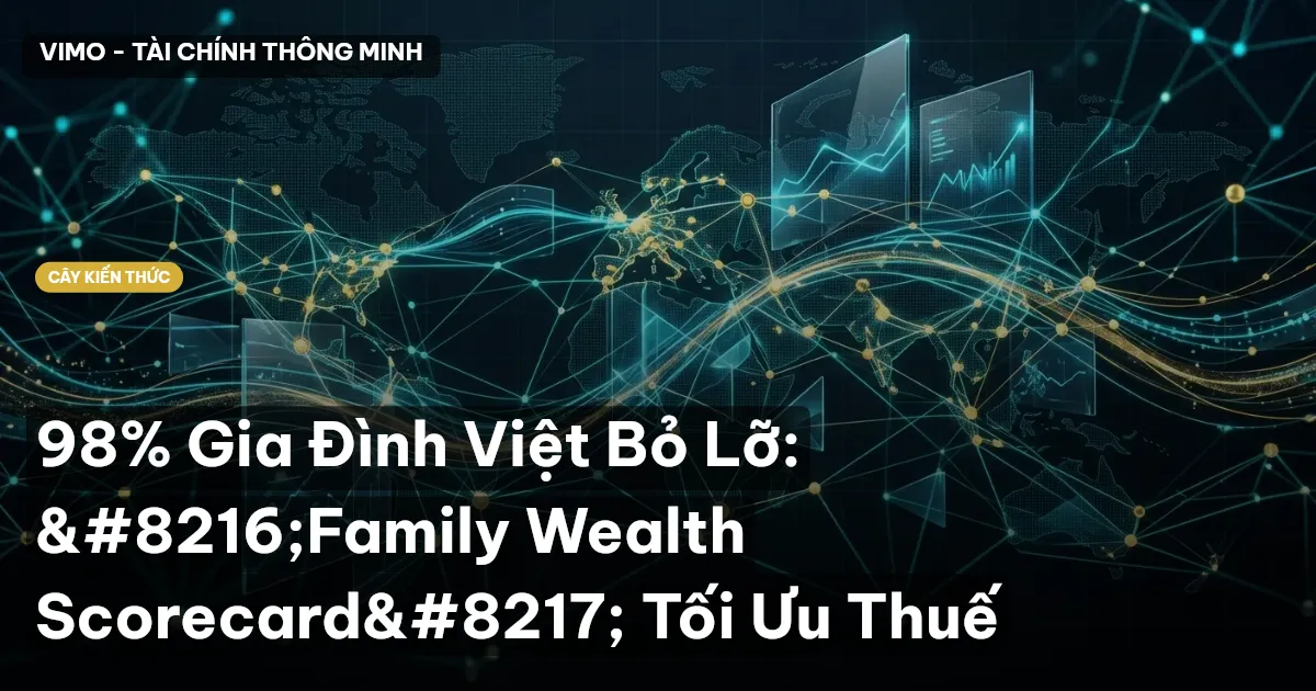 98% Gia Đình Việt Bỏ Lỡ: ‘Family Wealth Scorecard’ Tối Ưu Thuế