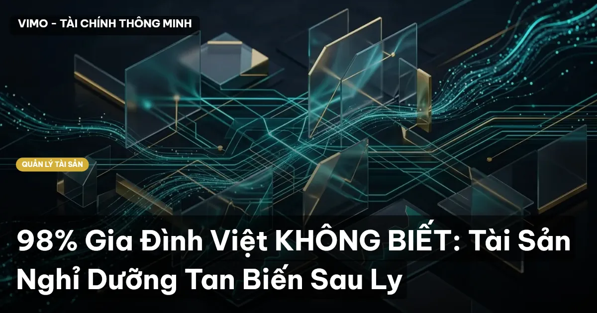 98% Gia Đình Việt KHÔNG BIẾT: Tài Sản Nghỉ Dưỡng Tan Biến Sau Ly