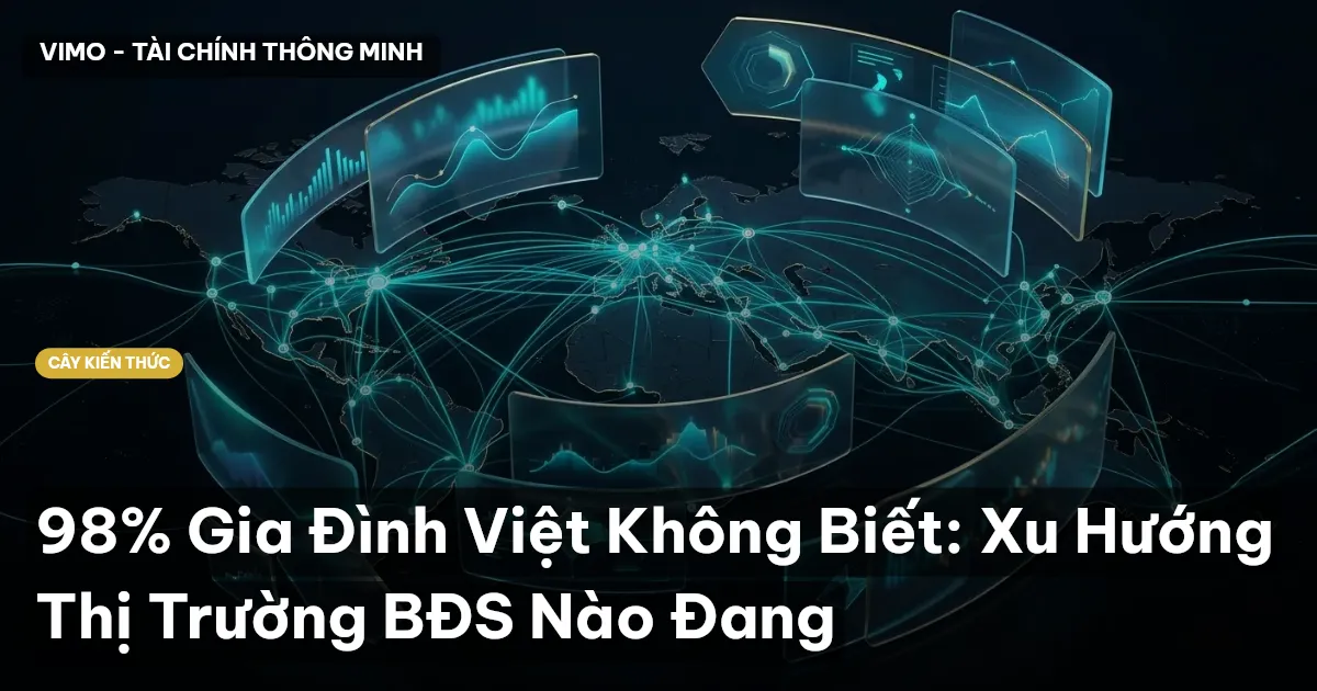 98% Gia Đình Việt Không Biết: Xu Hướng Thị Trường BĐS Nào Đang