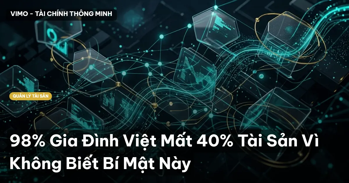 98% Gia Đình Việt Mất 40% Tài Sản Vì Không Biết Bí Mật Này