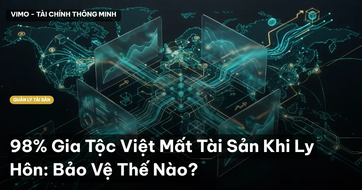 98% Gia Tộc Việt Mất Tài Sản Khi Ly Hôn: Bảo Vệ Thế Nào?