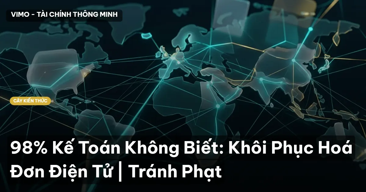 98% Kế Toán Không Biết: Khôi Phục Hoá Đơn Điện Tử | Tránh Phạt