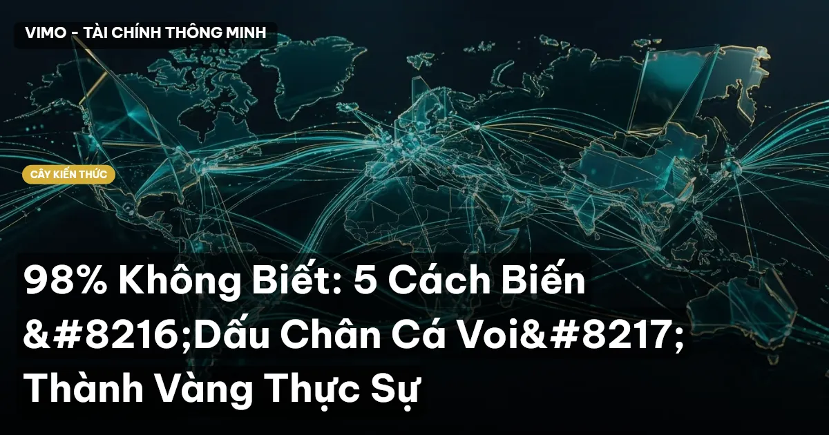 98% Không Biết: 5 Cách Biến ‘Dấu Chân Cá Voi’ Thành Vàng Thực Sự