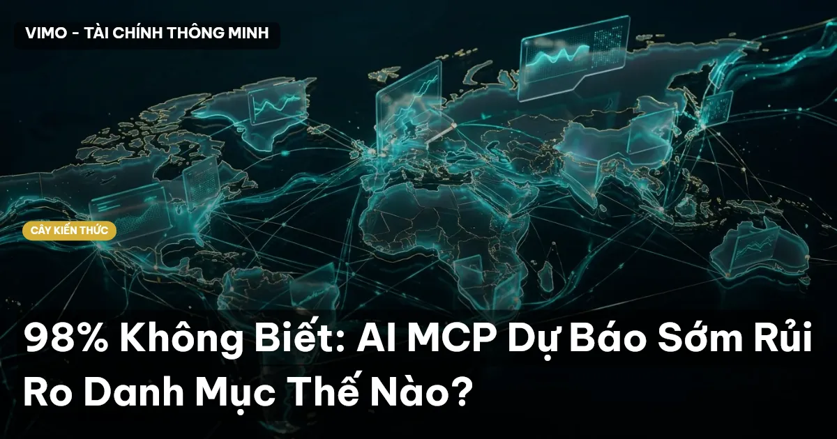 98% Không Biết: AI MCP Dự Báo Sớm Rủi Ro Danh Mục Thế Nào?