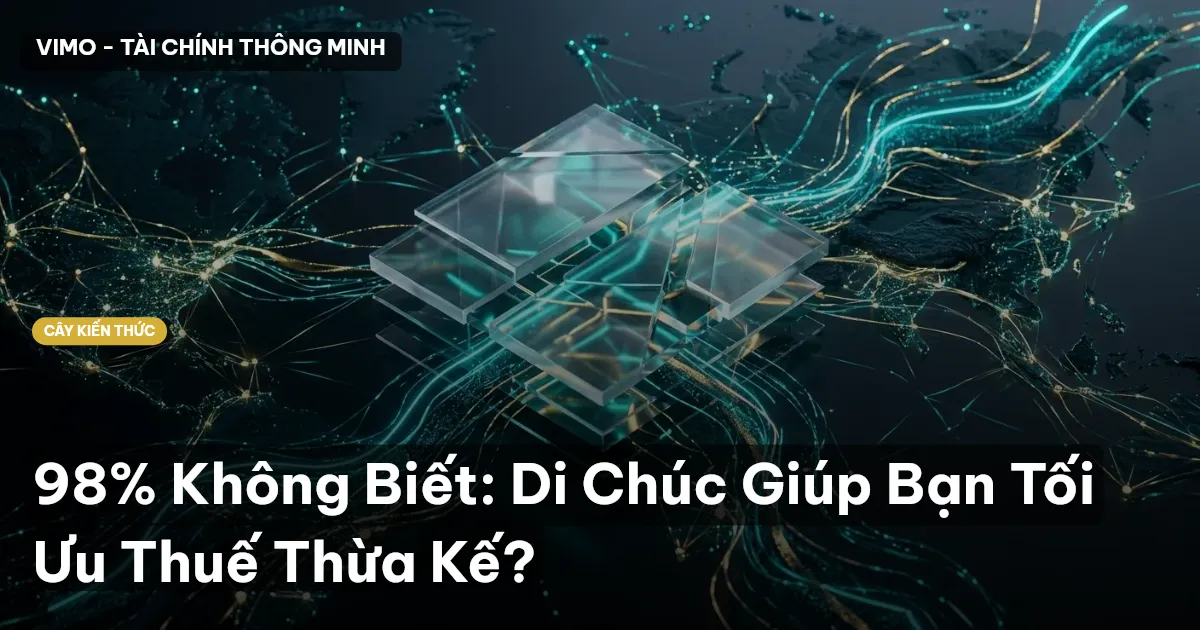 98% Không Biết: Di Chúc Giúp Bạn Tối Ưu Thuế Thừa Kế?