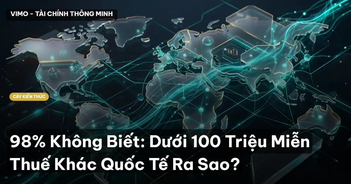 98% Không Biết: Dưới 100 Triệu Miễn Thuế Khác Quốc Tế Ra Sao?